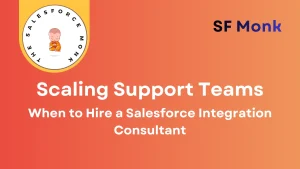 When to Hire a Salesforce Integration Consultant to Scale Support